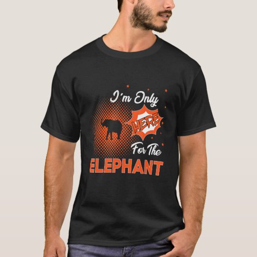 T-shirt Je ne suis ici que pour l'éléphant (Devant)