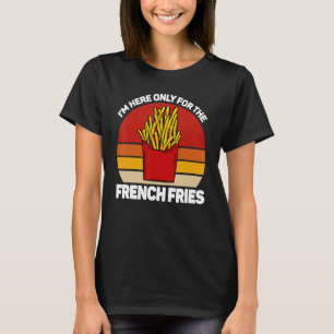 T-shirt Je ne suis ici que pour les frites, pommes frites,