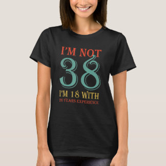 T-shirt Je ne suis pas 38 j'ai 18 ans avec 20 ans d'expéri
