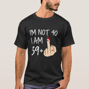 T-shirt Je Ne Suis Pas 40 Je Suis 39 Plus 1 Doigt Moyen Sa
