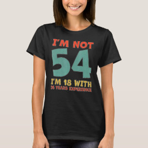 T-shirt Je ne suis pas 54 j'ai 18 ans avec 36 ans d'expéri