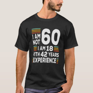 T-shirt Je ne suis pas 60 ans, je suis 18 ans avec 42 ans