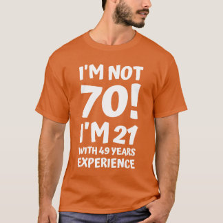 T-shirt je ne suis pas 70 ans j'ai 21 ans avec 49 ans d'ex