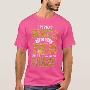 T-shirt Je ne suis pas 80 eau, je suis 80 thé et un peu fo