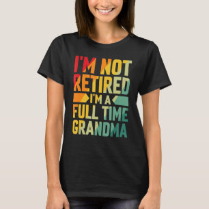 T-shirt Je ne suis pas à la retraite Je suis grand-mère à 