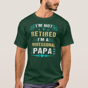 T-shirt Je ne suis pas à la retraite Un Papa Professionnel
