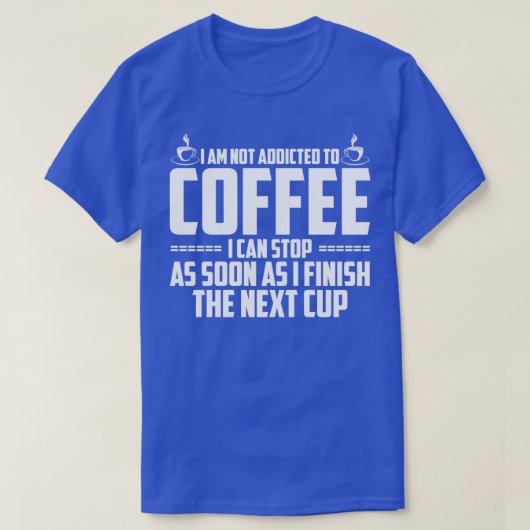 T-shirt Je Ne Suis Pas Addicé Au Café (Design devant)