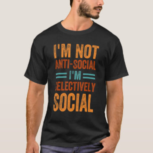 T-shirt Je ne suis pas Anti-Social Je suis Sélectivement S