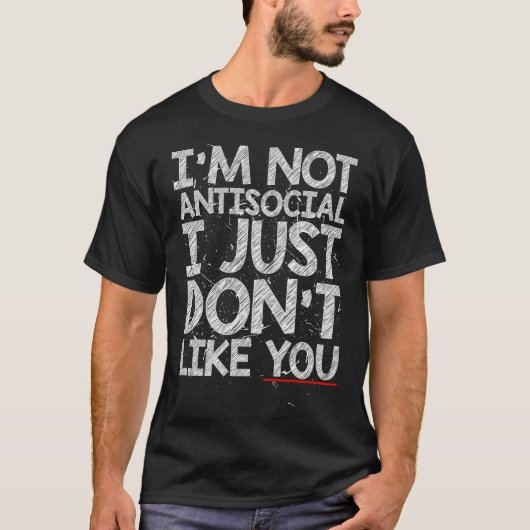 T-shirt Je ne suis pas antisocial, je ne t'aime pas (Devant)