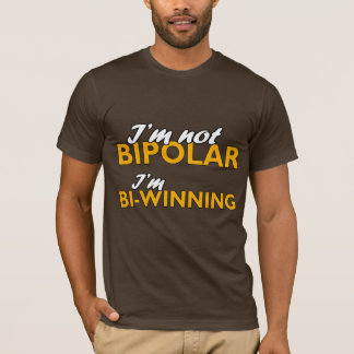 T-shirt Je ne suis pas bipolaire. Je Bi-gagne