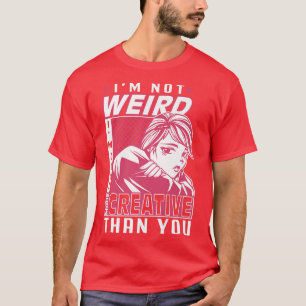T-shirt Je ne suis pas bizarre, je suis juste plus créatif