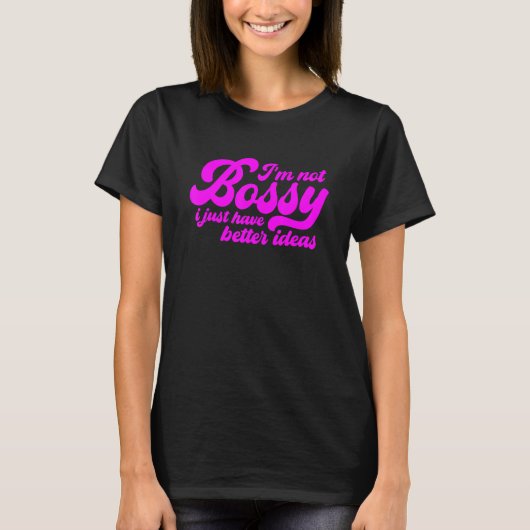 T-shirt Je ne suis pas Bossy, j'ai juste de meilleures idé (Devant)