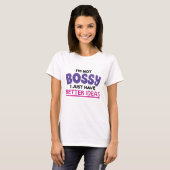 T-shirt Je ne suis pas Bossy J'ai juste de meilleures idée (Devant entier)