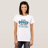 T-shirt Je ne suis pas Bossy J'ai juste de meilleures idée (Devant entier)