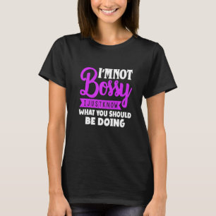 T-shirt Je Ne Suis Pas Bossy Je Sais Juste Ce Qui Devrait