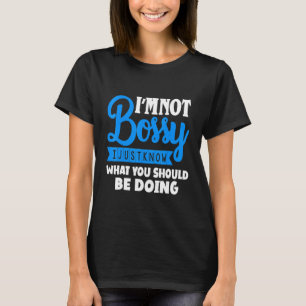 T-shirt Je Ne Suis Pas Bossy Je Sais Juste Ce Qui Devrait