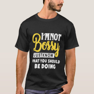 T-shirt Je Ne Suis Pas Bossy Je Sais Juste Ce Qui Devrait 