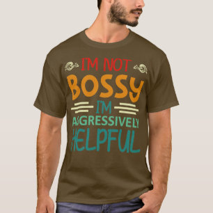 T-shirt Je ne suis pas Bossy Je suis globalement utile1