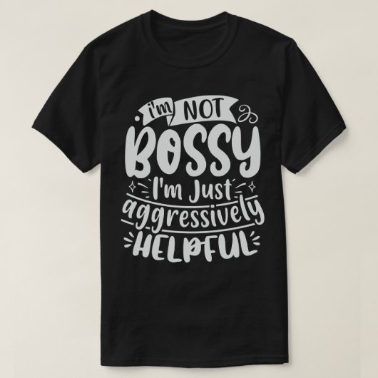 T-shirt Je Ne Suis Pas Bossy Je Suis Juste Agressivement U (Design devant)
