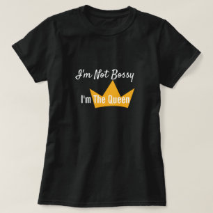 T-shirt Je ne suis pas Bossy Je suis la Reine Chemise