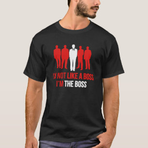 T-shirt Je ne suis pas comme un patron. Je suis le patron.