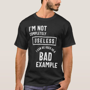 T-shirt Je ne suis pas complètement inutile mauvais exempl