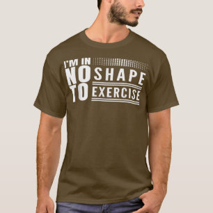 T-shirt Je ne suis pas en forme pour faire de l'exercice p