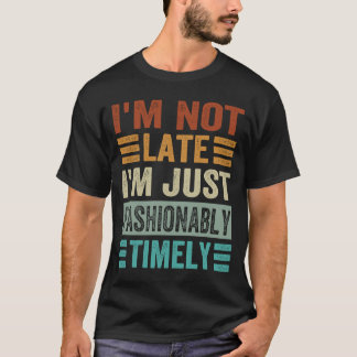 T-shirt Je ne suis pas en retard Je suis juste à la mode e