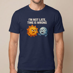 T-shirt Je ne suis pas en retard, l'heure est fausse