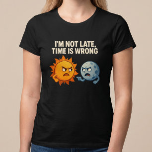 T-shirt Je ne suis pas en retard, l'heure est fausse