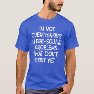 T-shirt Je ne suis pas en train de trop réfléchir, je suis