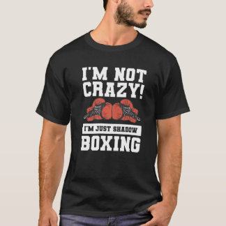 T-shirt Je ne suis pas fou Je ne suis qu'une boîte de boxe