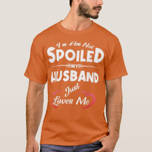 T-shirt Je ne suis pas gâté Mon Mari m'aime juste drôle Wi