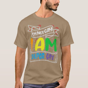 T-shirt Je ne suis pas Gay Je suis Super Gay Je suis LGBT