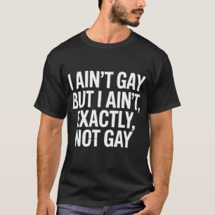 T-shirt Je ne suis pas gay, mais je ne suis pas exactement
