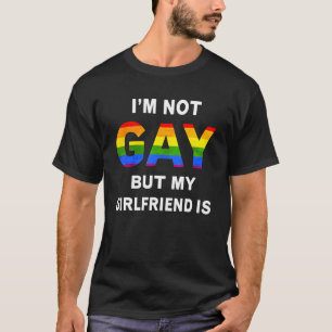 T-shirt Je ne suis pas gay mais ma copine est en tenue fém