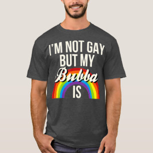 T-shirt Je Ne Suis Pas Gay, Mais Mon Bubba Est L'Égalité H