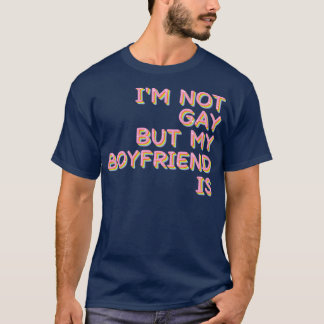 T-shirt Je Ne Suis Pas Gay, Mais Mon Copain Est Un Slogan