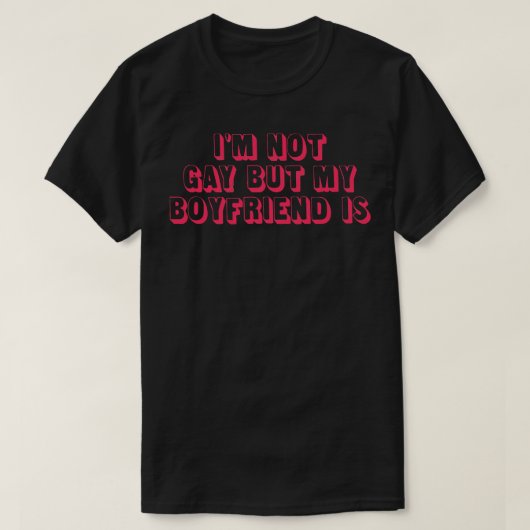 T-shirt Je ne suis pas gay mais mon petit ami est (Design devant)