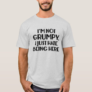 T-shirt Je ne suis pas grincheux, je déteste être ici