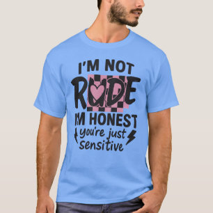 T-shirt Je ne suis pas grossier, je suis honnête, tu es ju