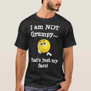 T-shirt Je ne suis PAS Grumpy...C'est juste mon visage