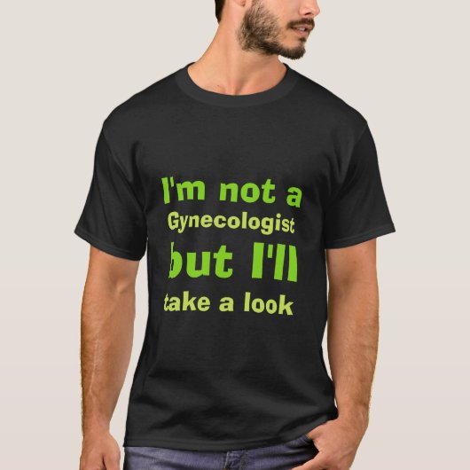 T-shirt Je ne suis pas gynécologue (Devant)