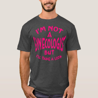 T-shirt Je Ne Suis Pas Gynécologue, Mais Je Vais Regarder 