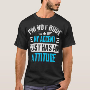 T-shirt JE Ne Suis Pas Impoli Mon Accent Attitude