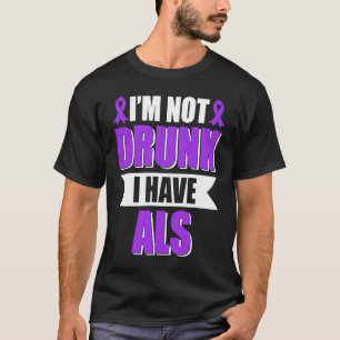 T-shirt Je ne suis pas ivre J'ai la SLA Amyotrophe Latéral