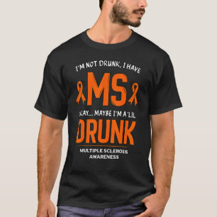 T-shirt Je ne suis pas ivre J'ai Mme Sclérose en plaques J