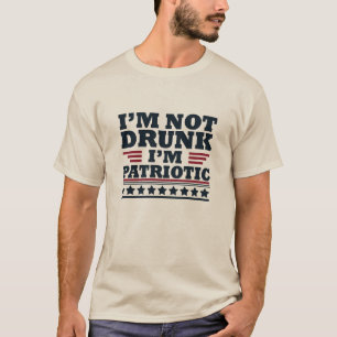 T-shirt Je ne suis pas ivre. Je suis patriote Drôle 4 juil