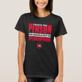 T-shirt je ne suis pas la personne que vous devriez mettre (Devant)