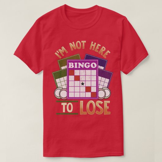 T-shirt Je Ne Suis Pas Là Pour Perdre Au Bingo (Design devant)
